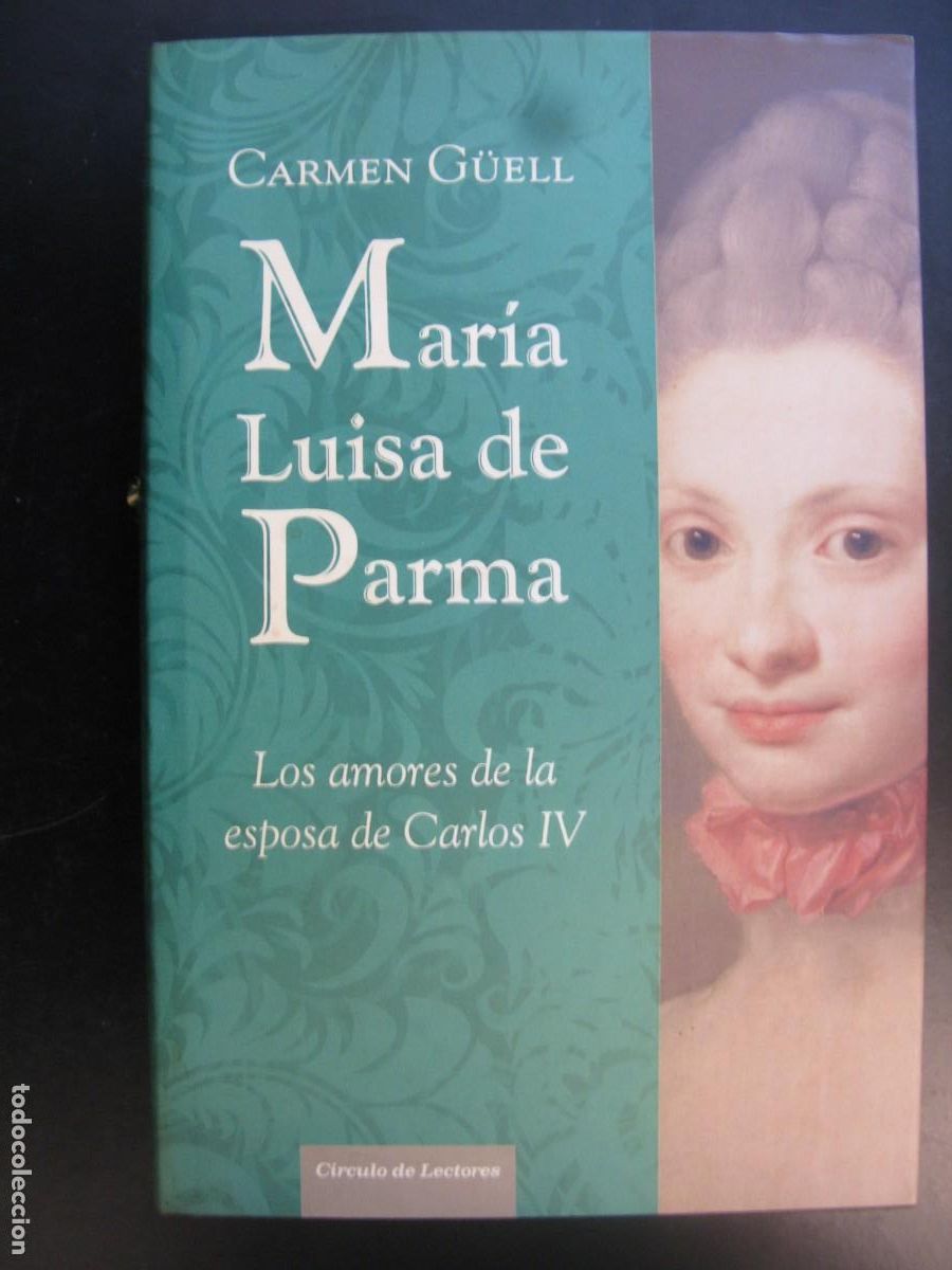 Libros de segunda mano: MARIA LUISA DE PARMA. LOS AMORES DE LA ESPOSA DE CARLOS IV. CARMEN GUELL