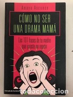 Libros de segunda mano: C&oacute;mo ser una drama mam&aacute;: Las 101 frases de tu madre que juraste no repetir - Amaya Ascunce - C&iacute;rculo