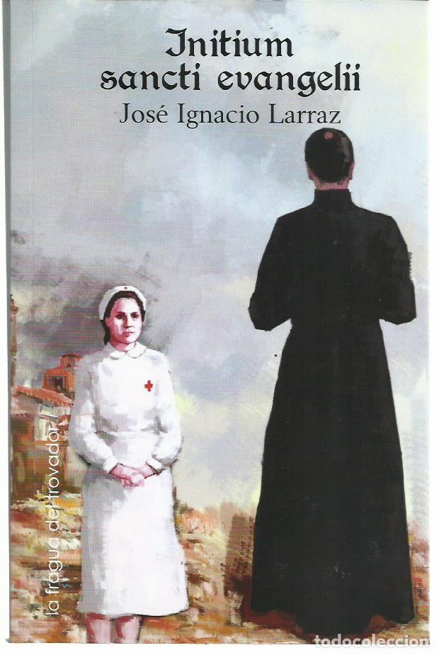 Libros de segunda mano: Jos&eacute; Ignacio LARRAZ : Initium sancti evangelii. (Ed. La fragua del trovador, Zaragoza, 2015)