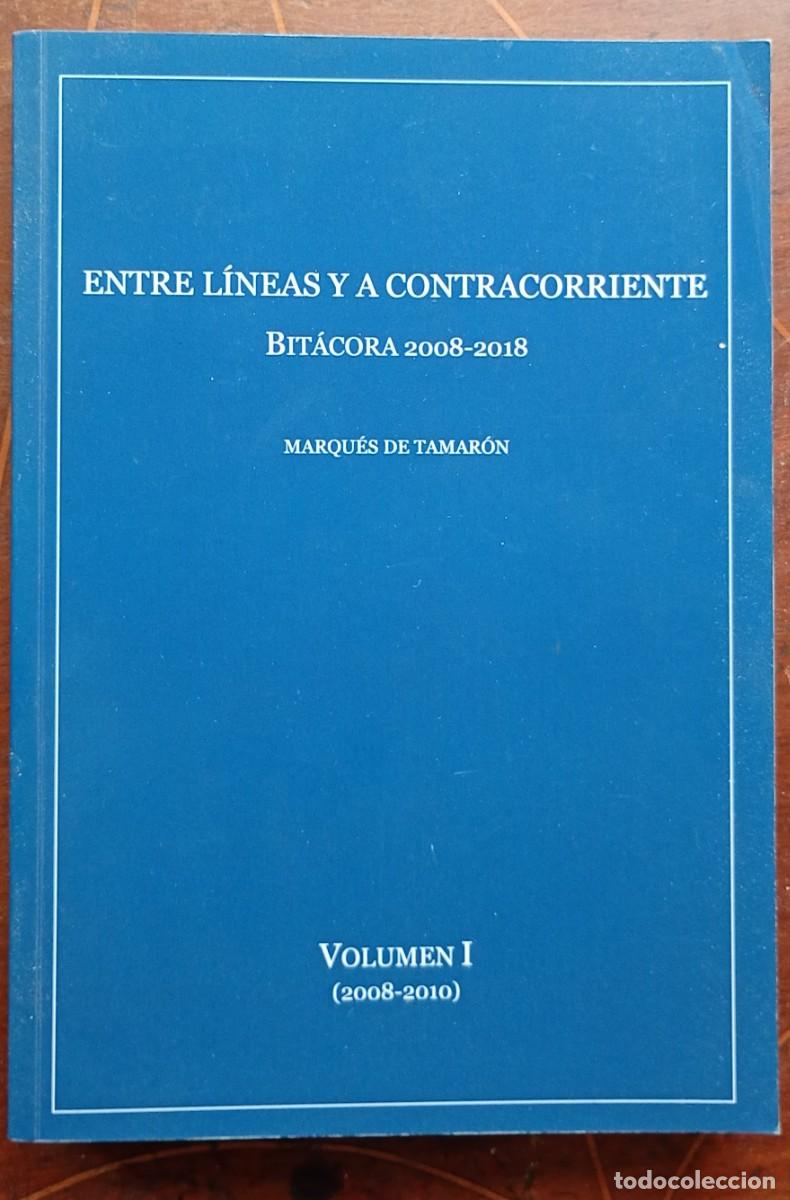 Libros de segunda mano: Marques de Tamaron ENTRE LINEAS Y A CONTRACORRIENTE BITACORA 2008-2018 Volumen I