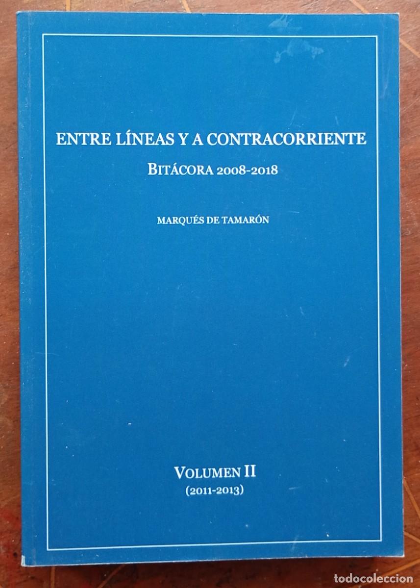 Libros de segunda mano: Marques de Tamaron ENTRE LINEAS Y A CONTRACORRIENTE BITACORA 2008-2018 Volumen II