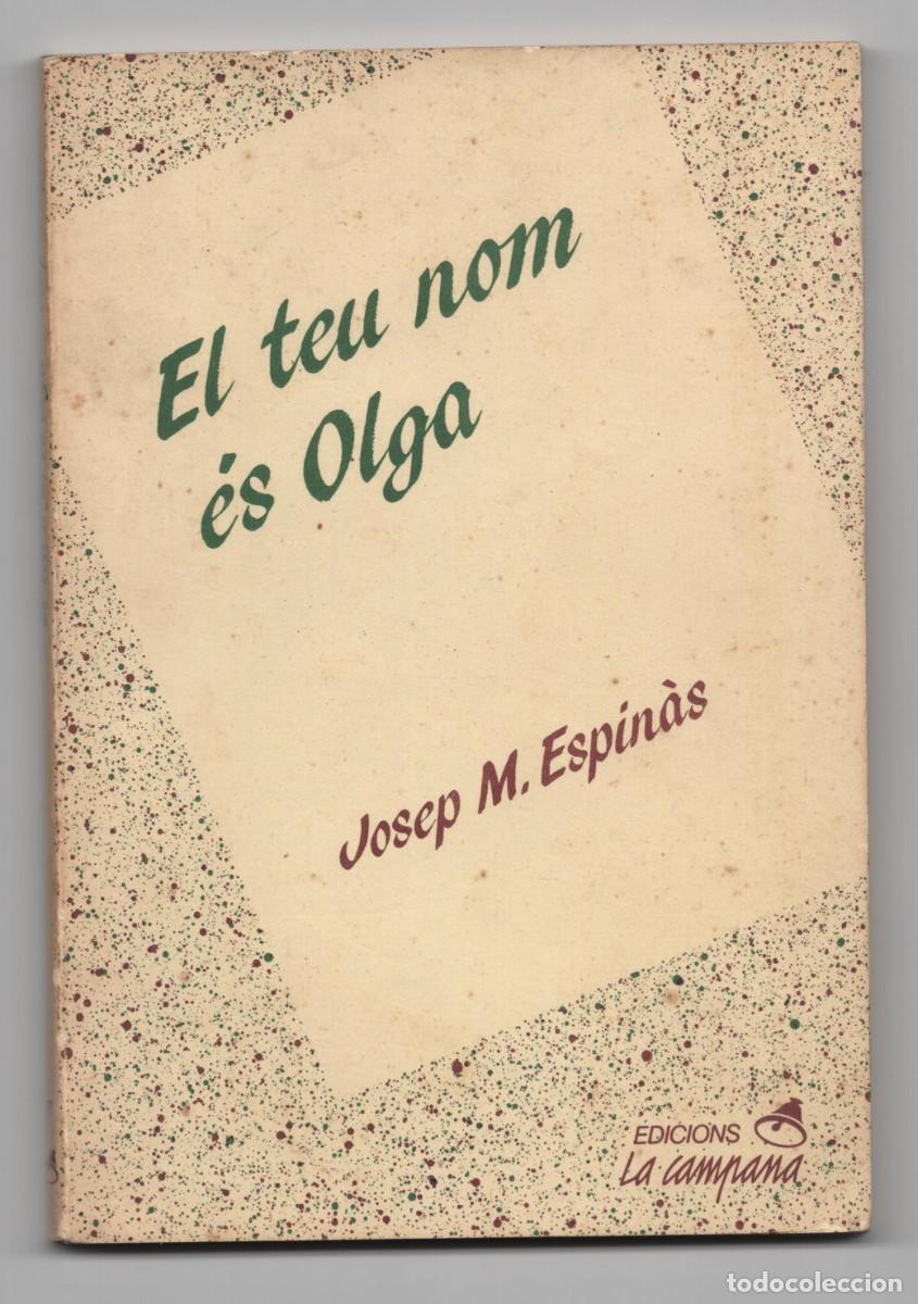 Libros de segunda mano: JOSEP MARIA ESPINAS EL TEU NOM ES OLGA EN CATALA EDICIONS LAS CAMPANA A&Ntilde;Y 1986