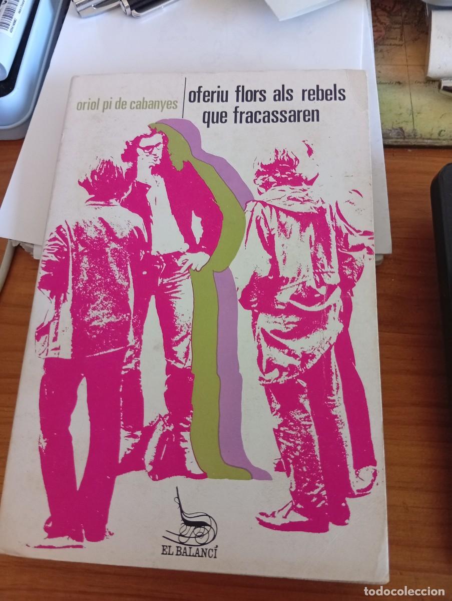 Libros de segunda mano: OFERIU FLORS ALS REBELS QUE FRACASSAREN. Oriol Pi de Cabanyes. Primera edici&oacute; 1973