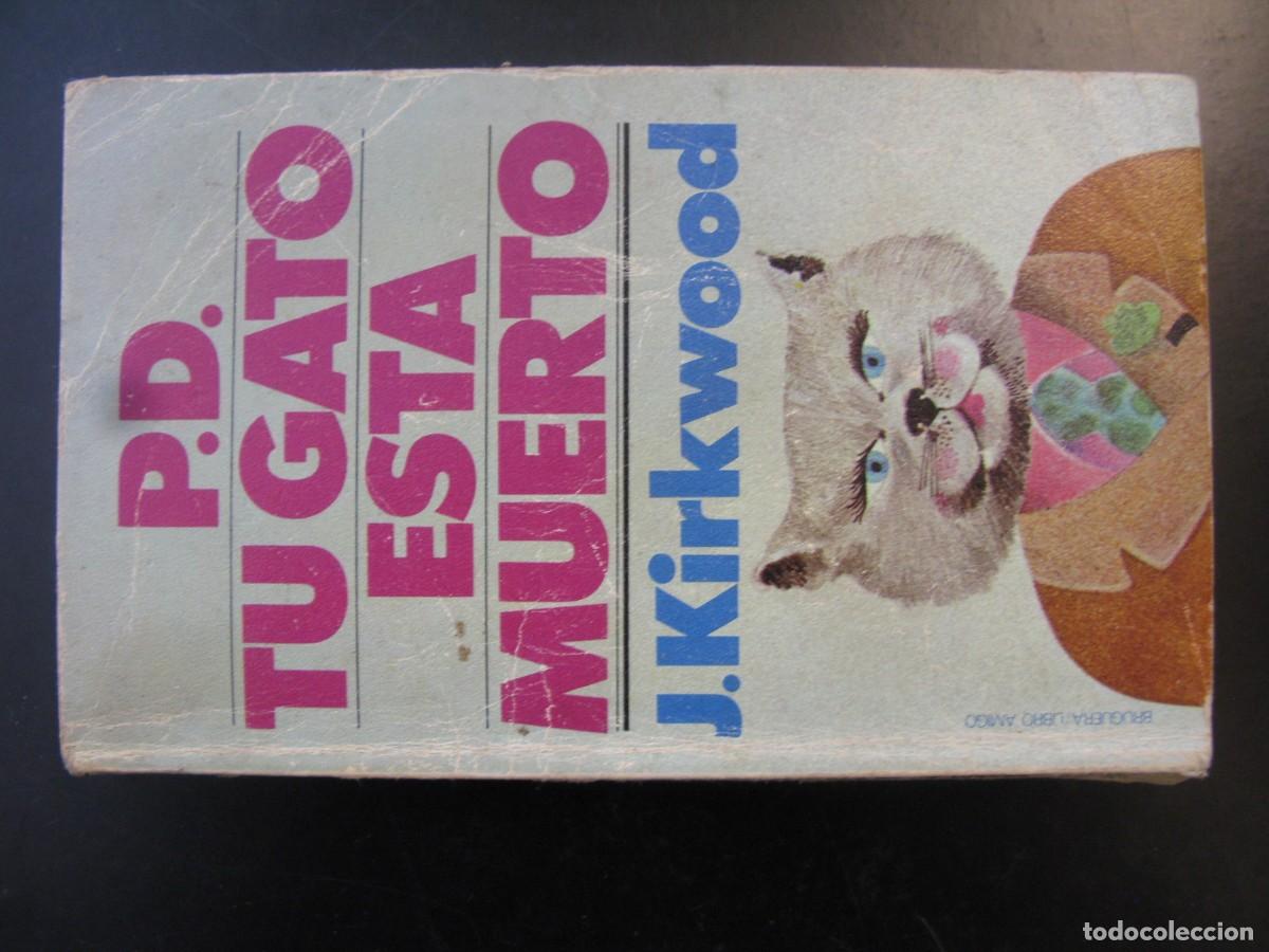 Libros de segunda mano: P. D. TU GATO EST&Aacute; MUERTO - J. KIRKWOOD - EDITORIAL BRUGUERA