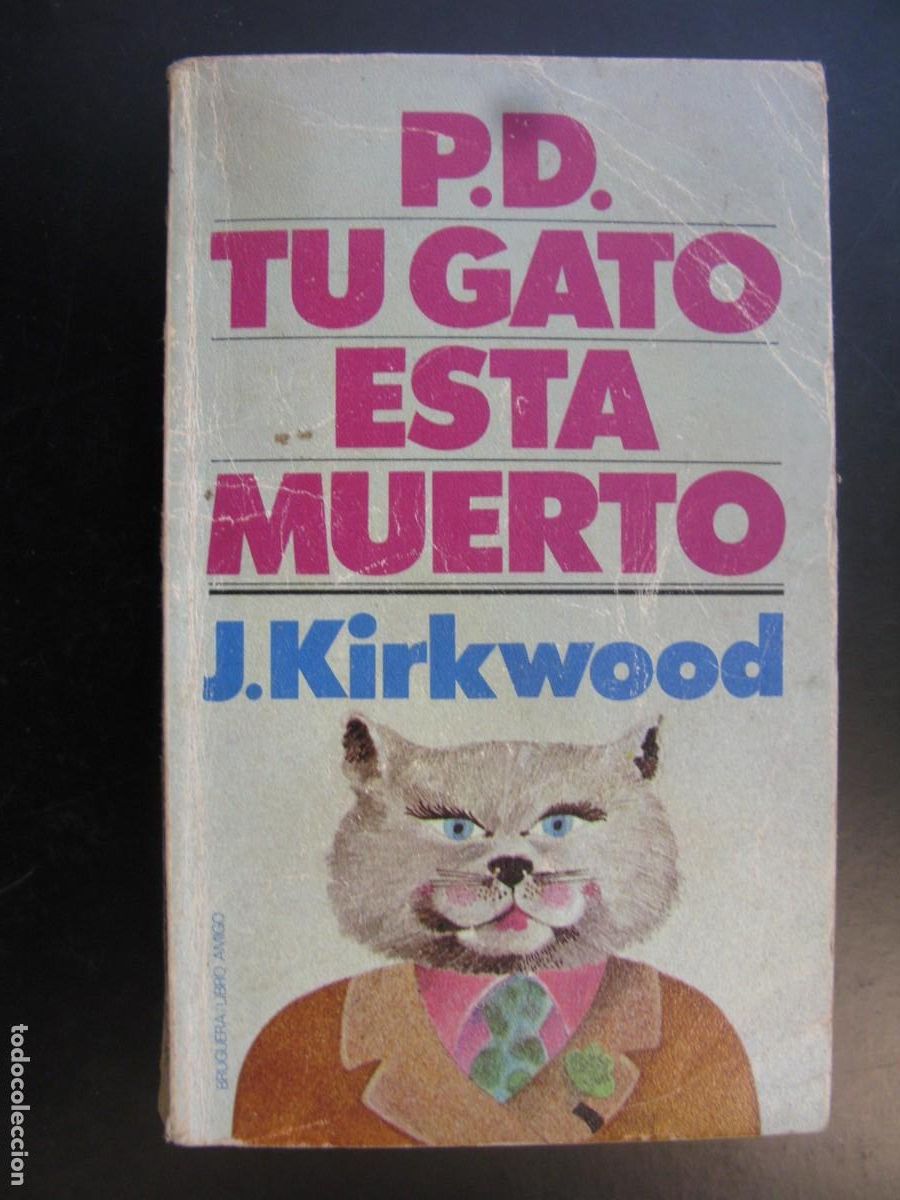 Libros de segunda mano: P. D. TU GATO EST&Aacute; MUERTO - J. KIRKWOOD - EDITORIAL BRUGUERA