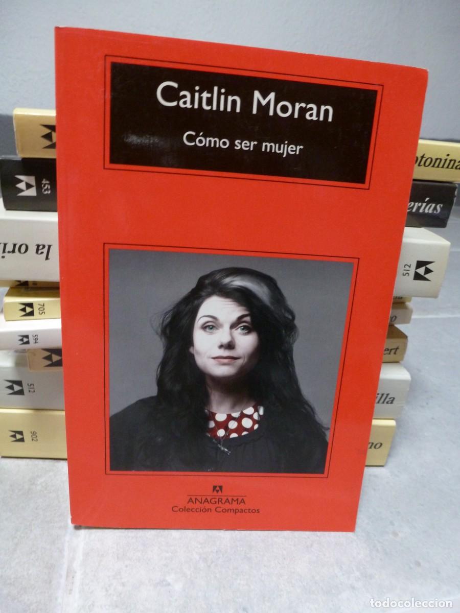 Libros de segunda mano: C&Oacute;MO SER MUJER. CAITLIN MORAN. ANAGRAMA COMPACTOS