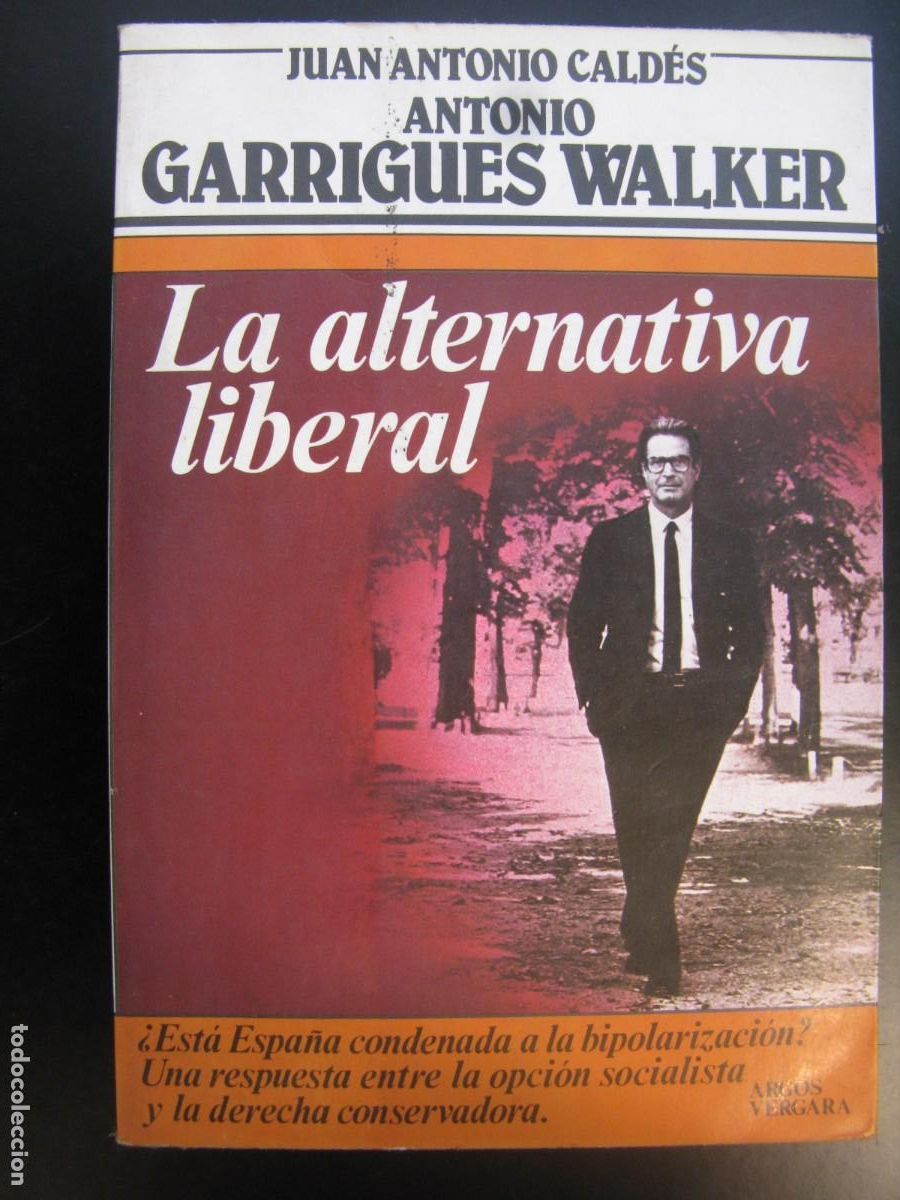 Libros de segunda mano: LA ALTERNATIVA LIBERAL -- JUAN ANTONIO CALDES & ANTONIO GARRIGUES WALKER -- ARGOS VERGARA 1983 --