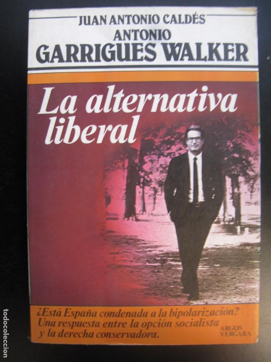 Libros de segunda mano: LA ALTERNATIVA LIBERAL -- JUAN ANTONIO CALDES & ANTONIO GARRIGUES WALKER -- ARGOS VERGARA 1983 --