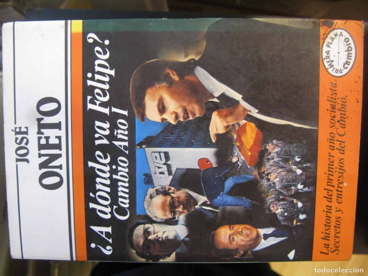 Libros de segunda mano: &iquest;A d&oacute;nde va Felipe?: cambio, a&ntilde;o I.- Oneto, Jos&eacute;