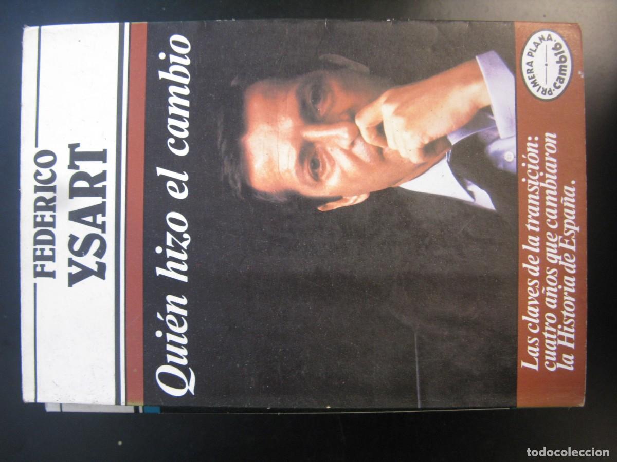 Libros de segunda mano: QUIEN HIZO EL CAMBIO. /FEDERICO YSART. -Las claves de la transici&oacute;n 4 a&ntilde;os cambiaron Historia Espa&ntilde;a
