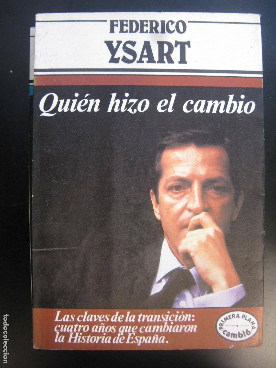 Second hand books: QUIEN HIZO EL CAMBIO. /FEDERICO YSART. -Las claves de la transici&oacute;n 4 a&ntilde;os cambiaron Historia Espa&ntilde;a