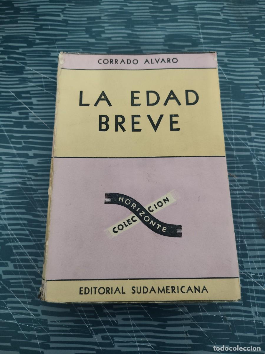 Libros de segunda mano: LA EDAD BREVE,CORRADO &Aacute;LVARO, EDITORIAL SUDAMERICANA,1952,311 P&Aacute;GINAS.