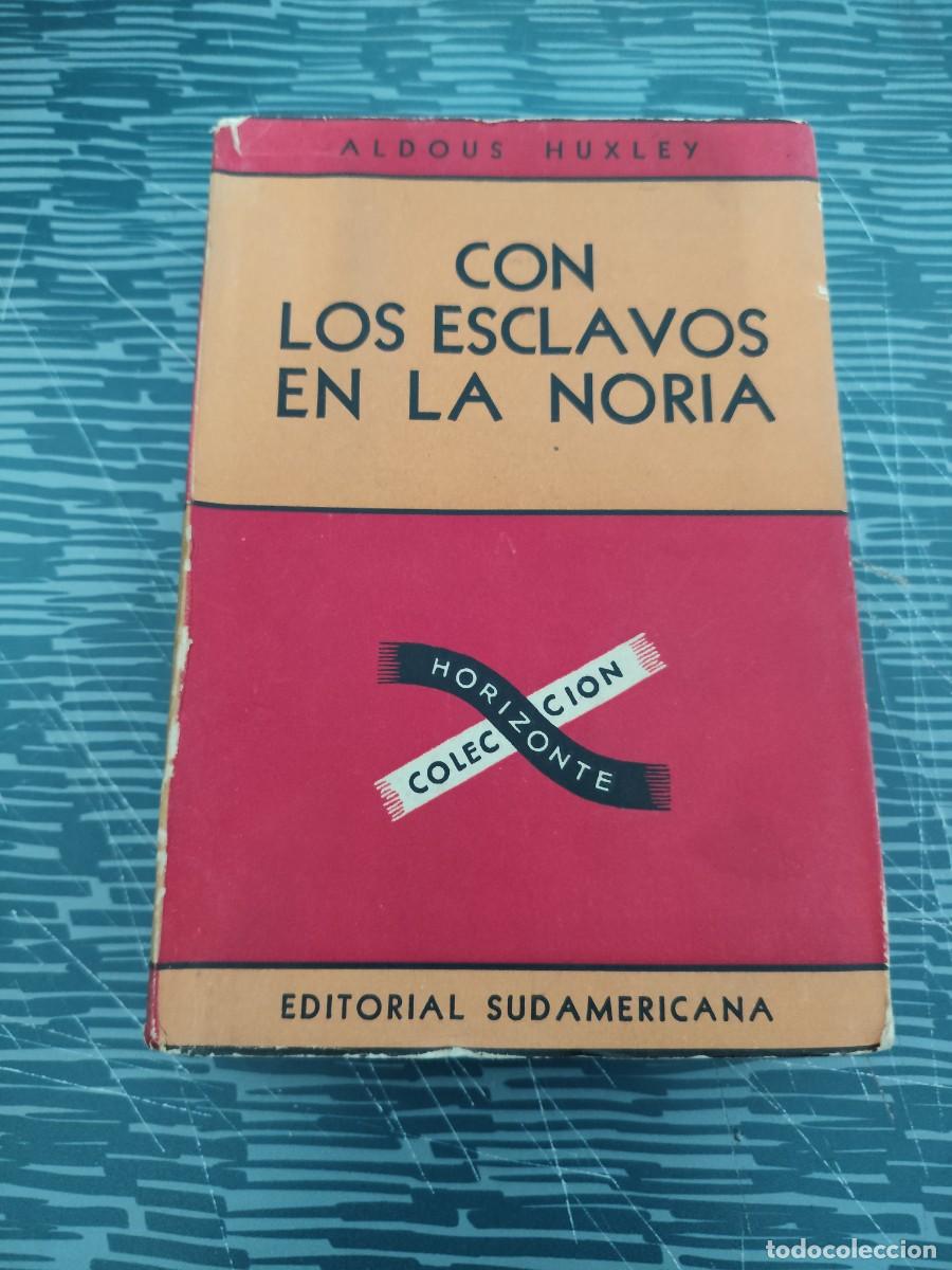 Libros de segunda mano: CON ESCLAVOS EN LA NORIA,ALDOUS HUXLEY, EDITORIAL SUDAMERICANA,1945, INTONSO.