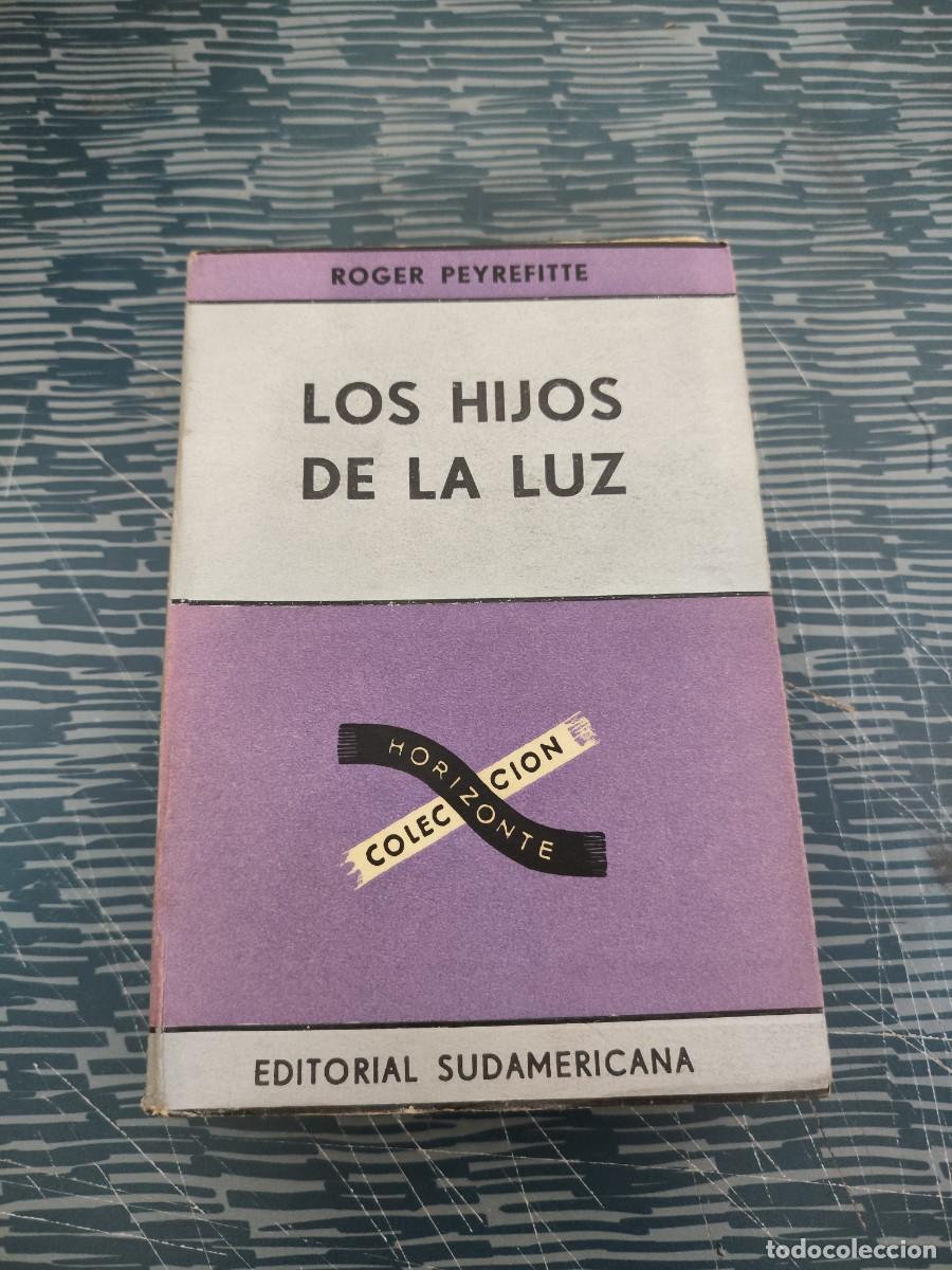 Libros de segunda mano: LOS HIJOS DE LA LUZ,ROGER PEYREFITTE, EDITORIAL SUDAMERICANA ,1962,435 P&Aacute;GINAS.