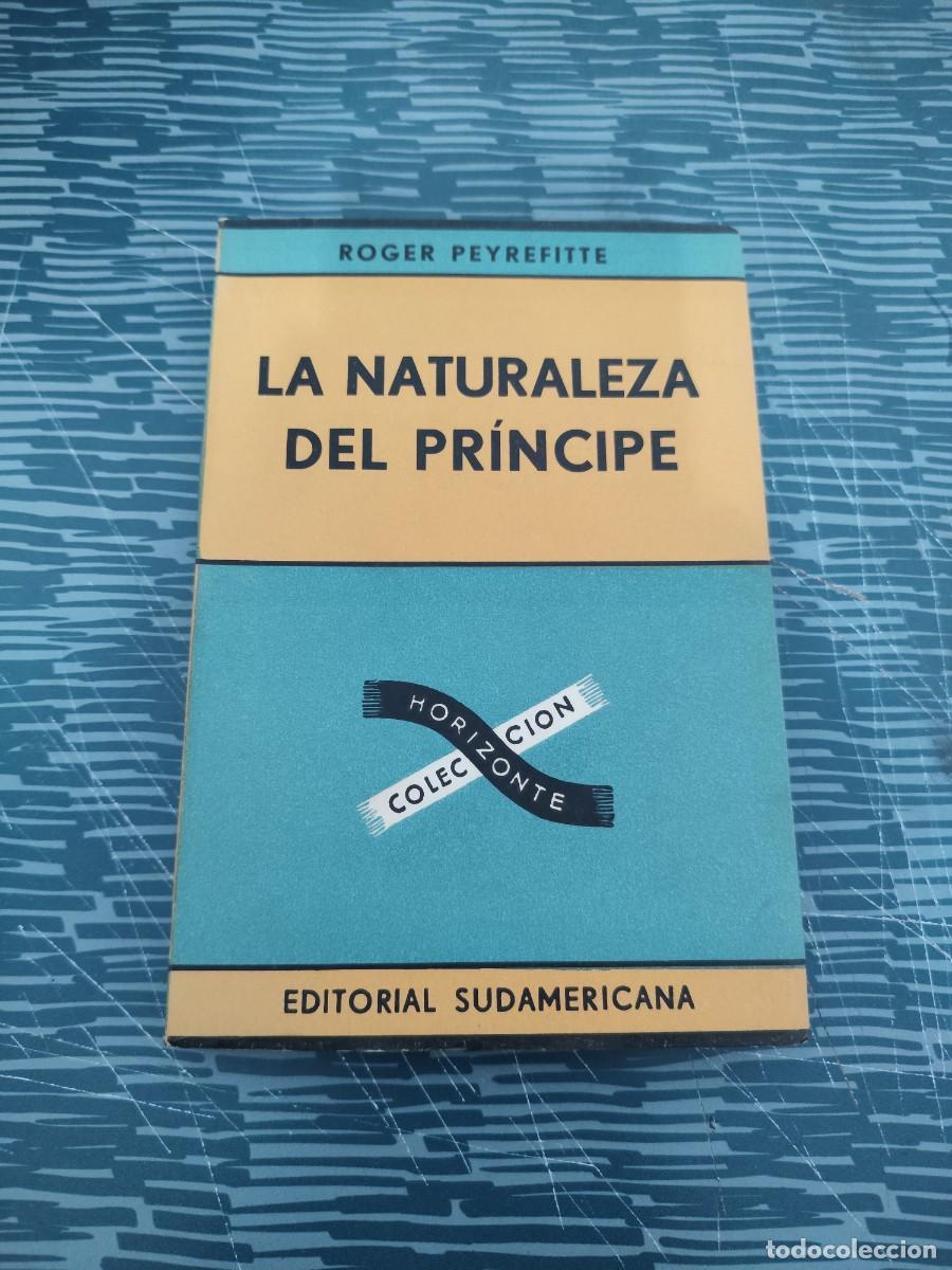 Libros de segunda mano: LA NATURALEZA DEL PRINCIPE,ROGER PEYREFITTE, EDITORIAL SUDAMERICANA,1964,162 P&Aacute;GINAS.