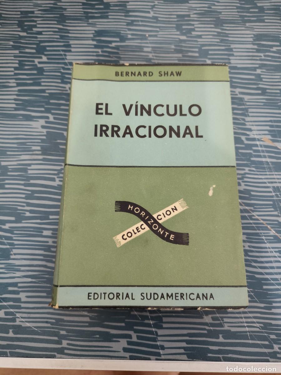 Libros de segunda mano: EL V&Iacute;NCULO IRRACIONAL,BERNARD SHAW, EDITORIAL SUDAMERICANA,1953,482 P&Aacute;GINAS.