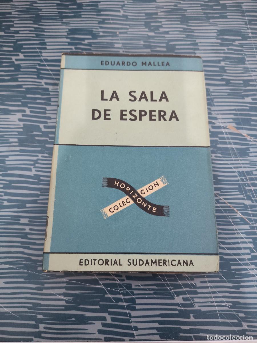 Libros de segunda mano: LA SALA DE ESPERA, EDUARDO MALLEA, EDITORIAL SUDAMERICANA,1953,224 P&Aacute;GINAS.