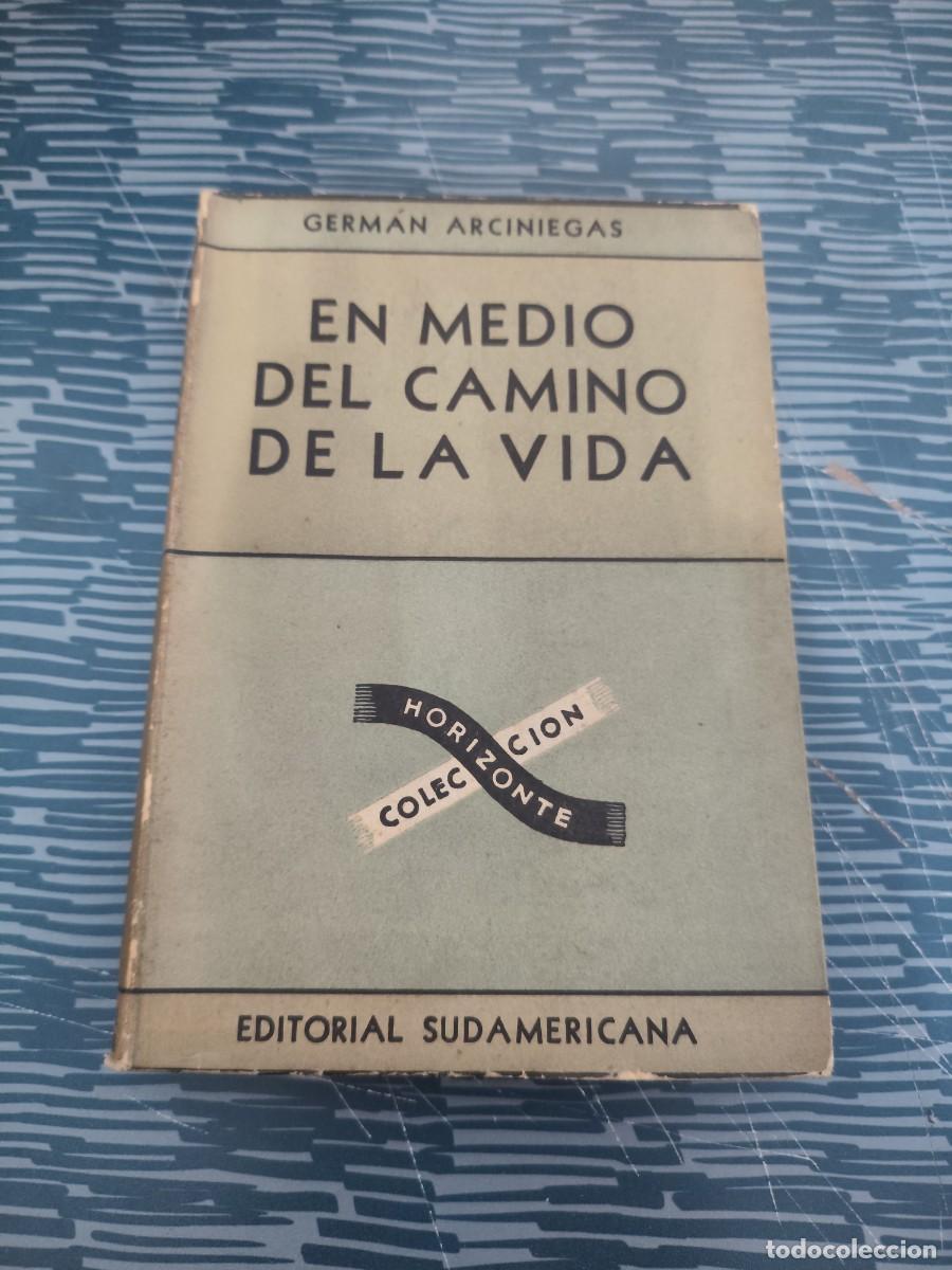 Libros de segunda mano: EN MEDIO DEL CAMINO DE LA VIDA, GERM&Aacute;N ARCINIEGAS, EDITORIAL SUDAMERICANA,1949,289 P&Aacute;GINAS.