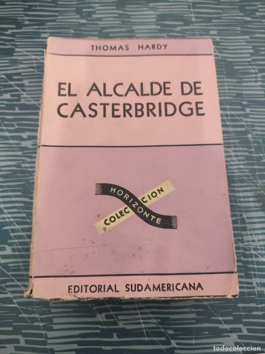 Libros de segunda mano: EL ALCALDE DE CASTERBRIDGE, THOMAS HARDY, EDITORIAL SUDAMERICANA,1945,466 P&Aacute;GINAS.