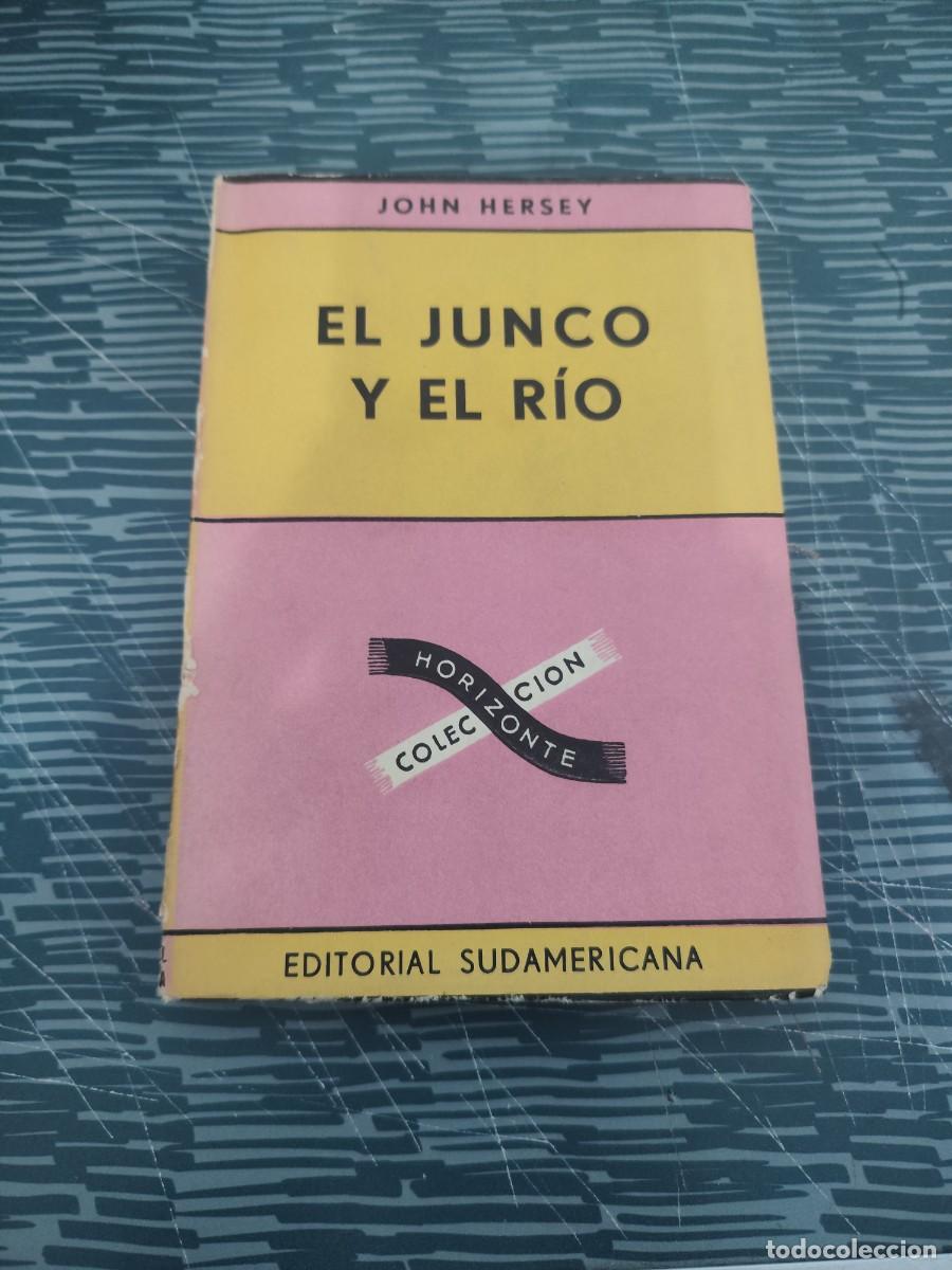 Libros de segunda mano: EL JUNCO Y EL RIO,JOHN HERSEY, EDITORIAL SUDAMERICANA ,1957, INTONSO.