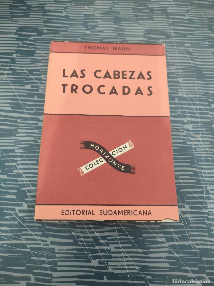 Libros de segunda mano: LAS CABEZAS TROCADAS, THOMAS MANN, EDITORIAL SUDAMERICANA,1952,173 P&Aacute;GINAS.