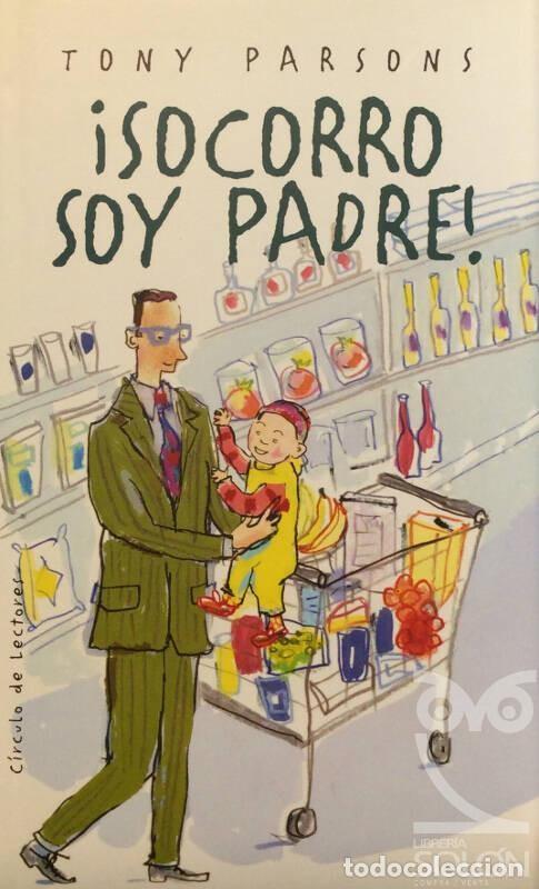 Libros de segunda mano: &iexcl;Socorro soy padre! - Tony Parsons - Circulo de Lectores