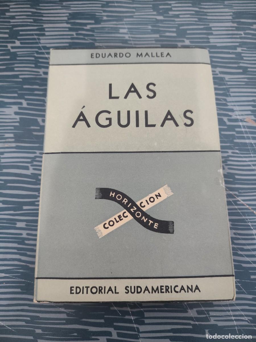 Libros de segunda mano: LAS &Aacute;GUILAS, EDUARDO MALLEA, EDITORIAL SUDAMERICANA ,1947,266 P&Aacute;GINAS.