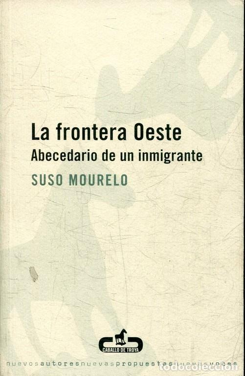 Libros de segunda mano: La Frontera Oeste: Abecedario de un Inmigrante - Mourelo, Suso - Caballo de Troya - 9597