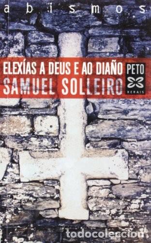 Libros de segunda mano: Elex&iacute;as a Deus e Ao Dia&ntilde;o - Samuel Solleiro - Edici&oacute;ns Xerais - Literaria - Alternativas - Abism