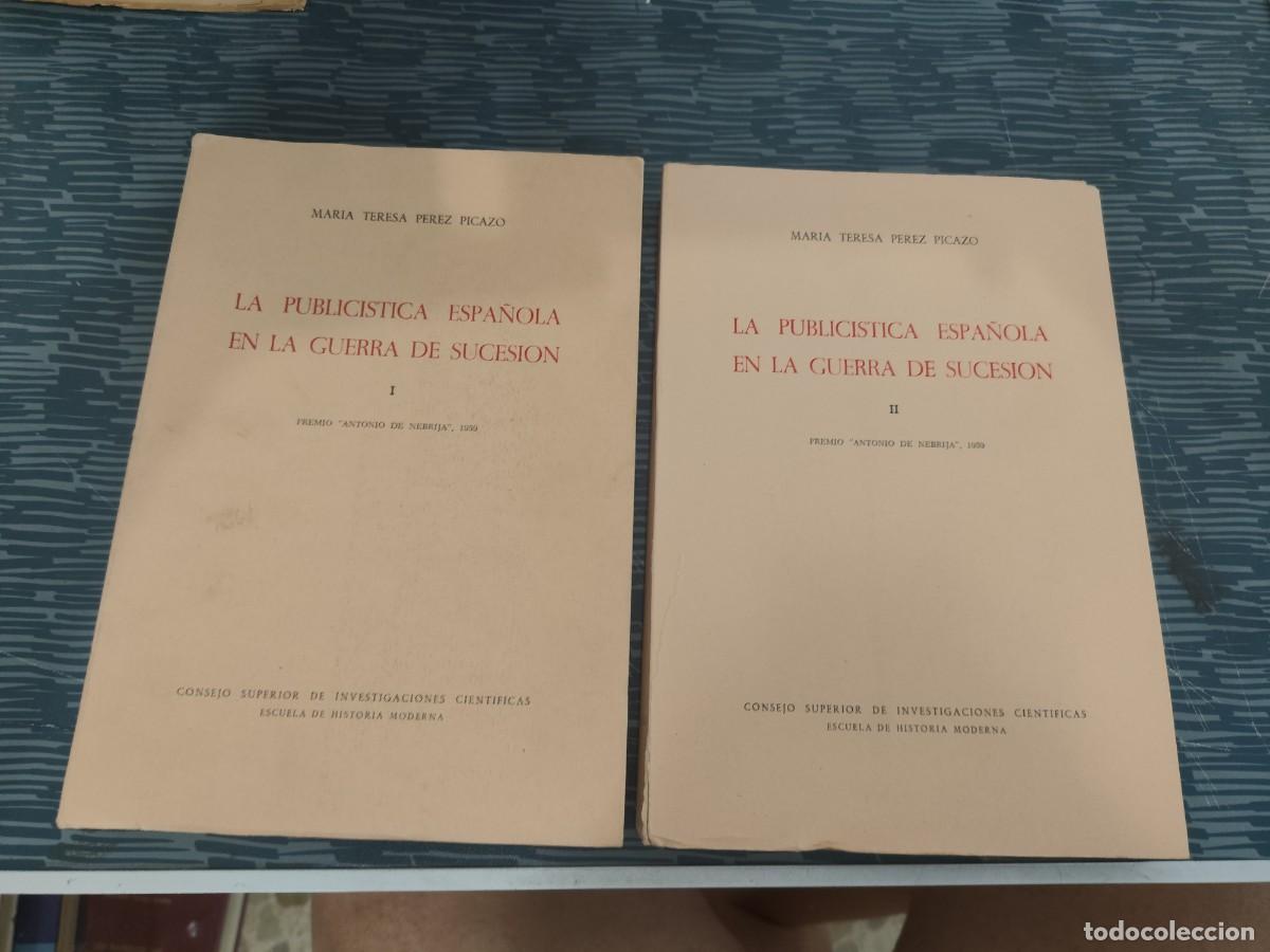 Libros de segunda mano: LA PUBLICISTA ESPA&Ntilde;OLA EN LA GUERRA DE SUCESION,,2 TOMOS,MARIA TERESA PEREZ PICAZO,1959,VER FOTOS.