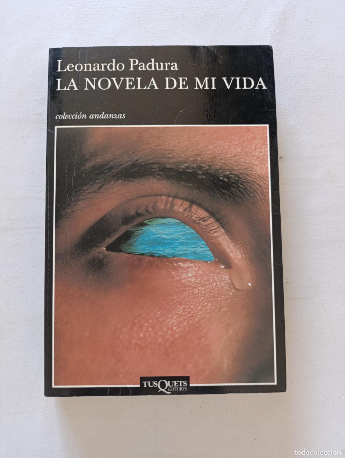 Libros de segunda mano: LA NOVELA DE MI VIDA - LEONARDO PADURA - COLECCION ANDANZAS N&ordm; 470 - TUSQUETS (IL)