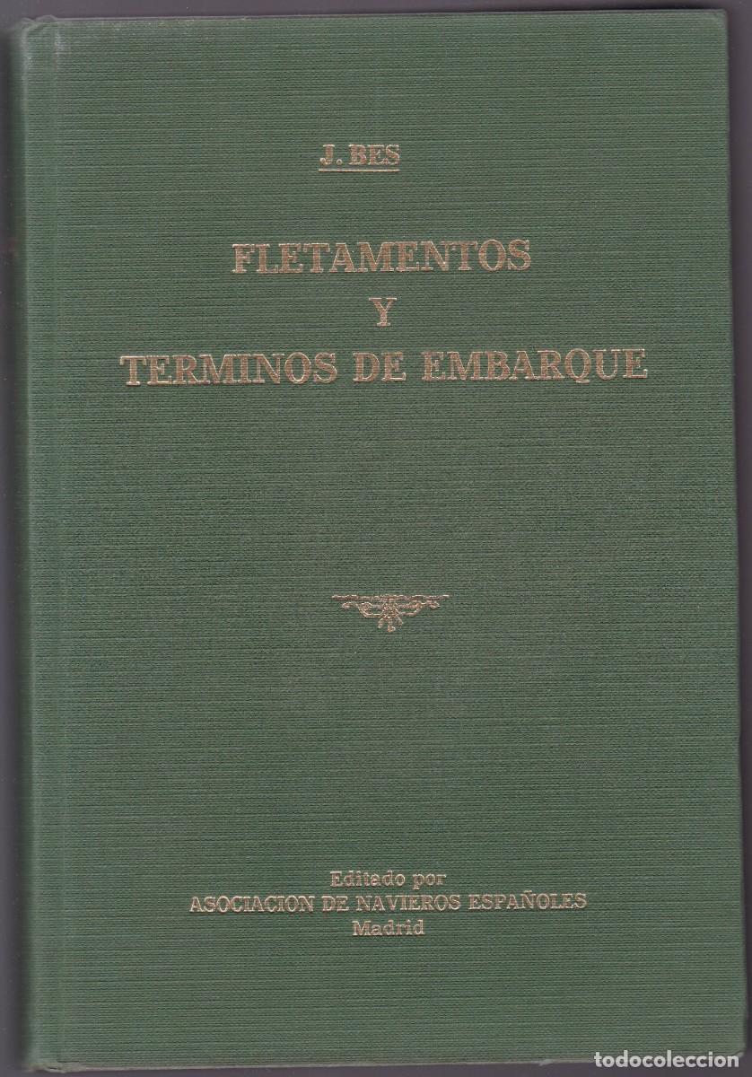 Libros de segunda mano: FLETAMENTOS Y TERMINOS DE EMBARQUE - J. BES - ASOCIACION NAVIEROS ESPA&Ntilde;OLES 1982