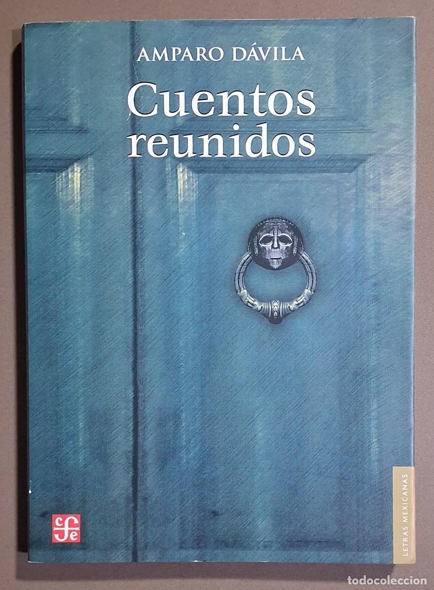 Libros de segunda mano: Cuentos reunidos. Amparo D&aacute;vila. Fondo Cultura Econ&oacute;mica 2022. 23 cm. Excelente estado!