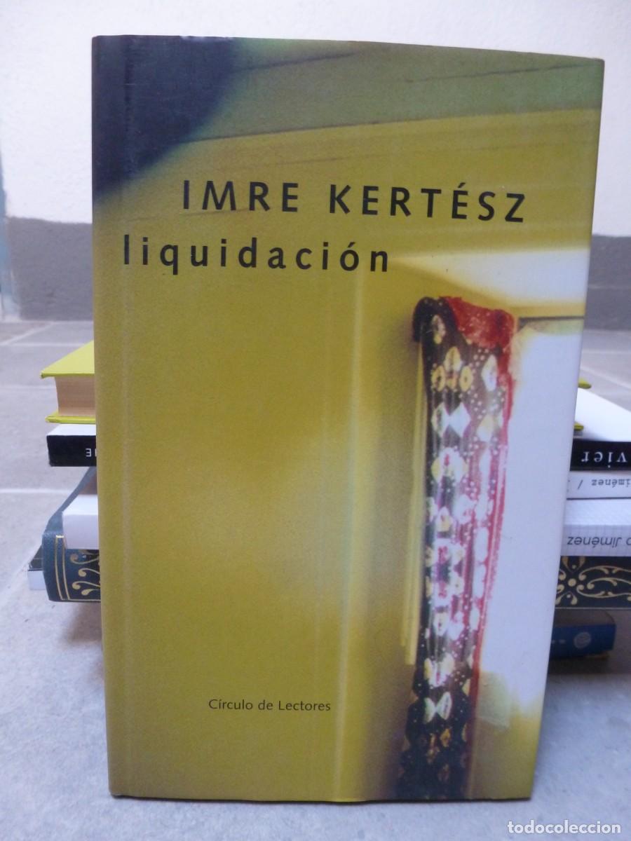 Libros de segunda mano: LIQUIDACI&Oacute;N. IMRE KERT&Eacute;SZ. C&Iacute;RCULO DE LECTORES