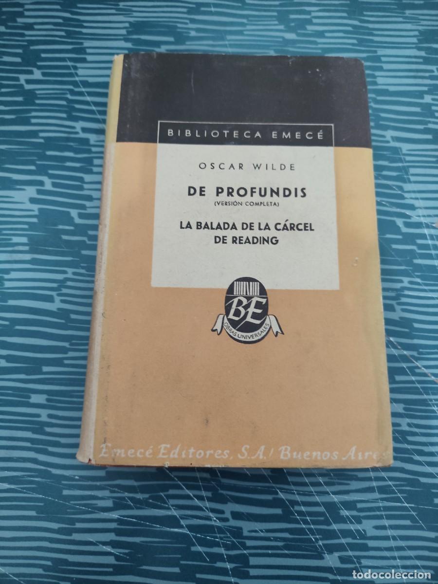 Libros de segunda mano: DE PROFUNDIS,LA BALADA DE LA C&Aacute;RCEL DE READING,ISCAR WILDE,EMECE EDITORES,1951,297 P&Aacute;GINAS.