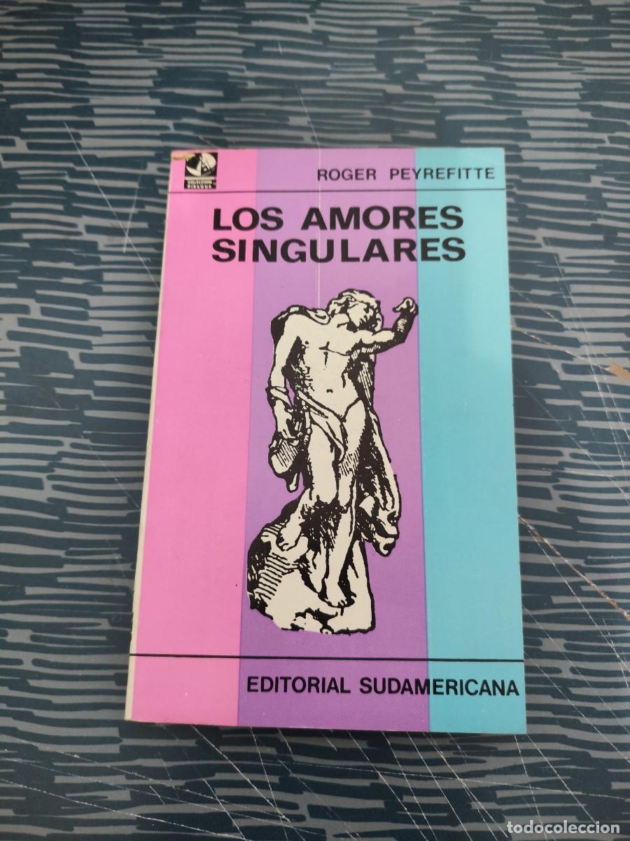 Libros de segunda mano: LOS AMORES SINGULARES,ROGER PEYREFITTE, EDITORIAL SUDAMERICANA,1971,116 P&Aacute;GINAS.