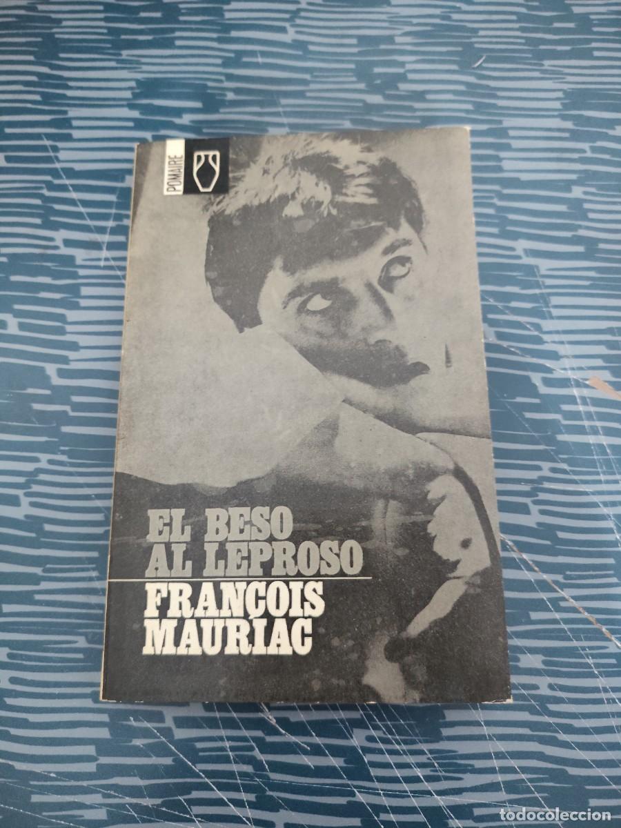 Libros de segunda mano: EL BESO AL LEPROSO,FRANCOIS MAURIAC,POMAIRE EDITORIAL,1965,144 P&Aacute;GINAS.
