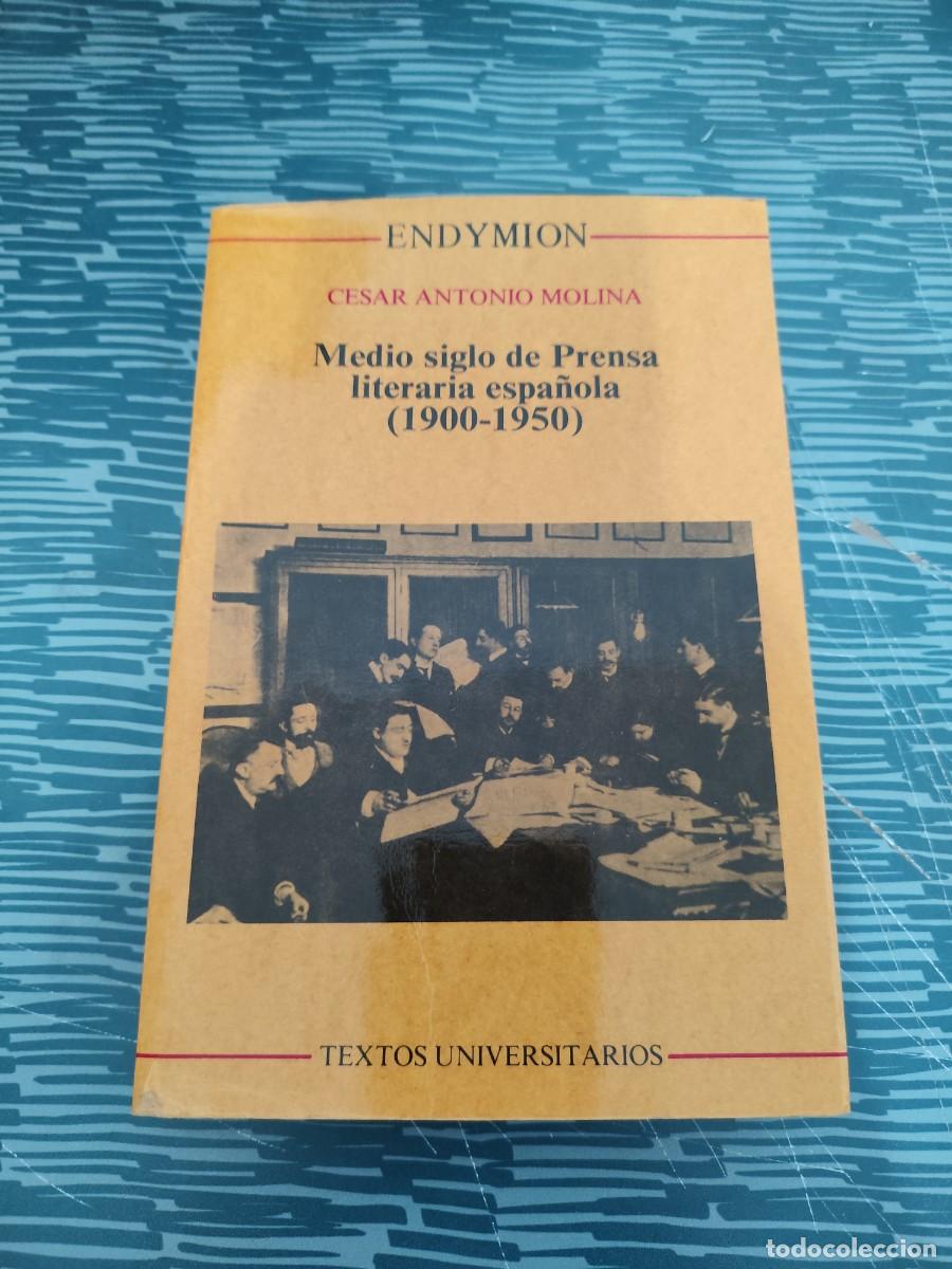 Libros de segunda mano: MEDIO SIGLO DE PRENSA LITERARIA ESPA&Ntilde;OLA,1900-1950,CESAR ANTONIO MOLINO,ENDYMION EDICIONES,1990,393P