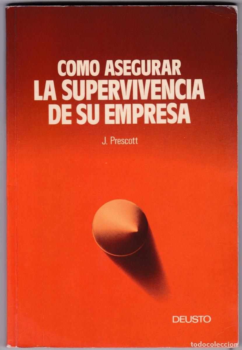 Libros de segunda mano: COMO ASEGURAR LA SUPERVIVENCIA DE SU EMPRESA - J. PRESCOTT - EDITORIAL DEUSTO 1987