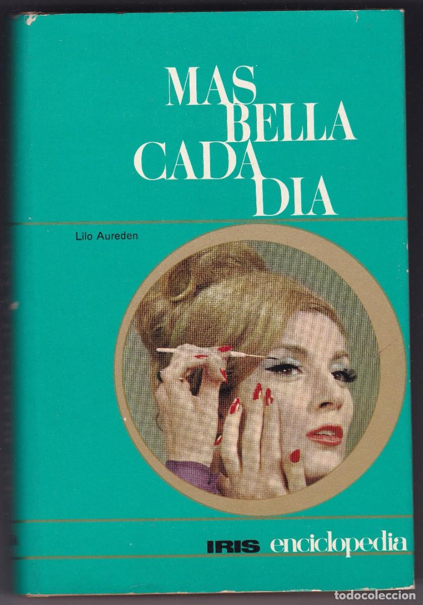 Libros de segunda mano: MAS BELLA CADA DIA - LILO AUREDEN - ENCICLOPEDIA IRIS & EDITORIAL BRUGUERA 1969