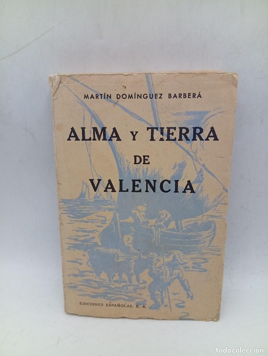 Libros de segunda mano: ALMA Y TIERRA DE VALENCIA. MARTIN DOMINGUEZ BARBERA. EDICIONES ESPA&Ntilde;OLAS, S.A. 1941. PAGS : 217.
