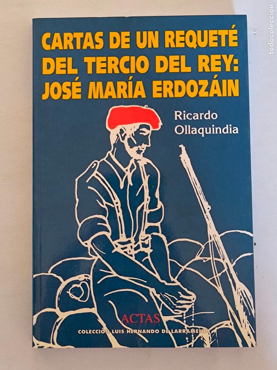 Libros de segunda mano: CARTAS DE UN REQUETE DEL TERCIO DEL REY: JOSE MARIA ERDOZAN - RICARDO OLLAQUINDIA - ACTAS (IC1*)
