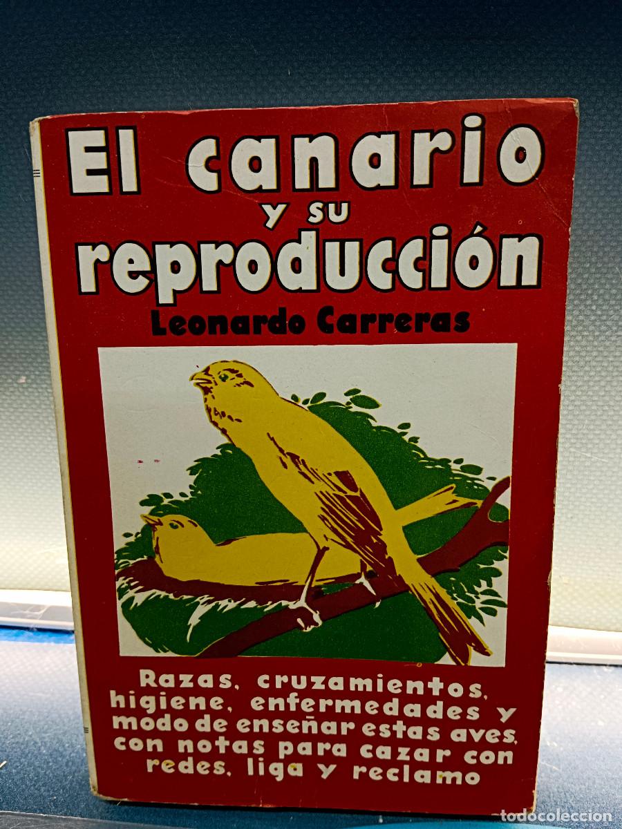 Libros de segunda mano: libro, El canario y su reproducci&oacute;n, Leonardo Carreras.