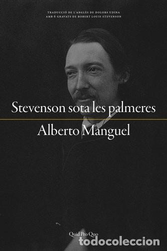 Libros de segunda mano: STEVENSON SOTA LES PALMERES. Alberto Manguel. Quid Pro Quo edicions. 2018