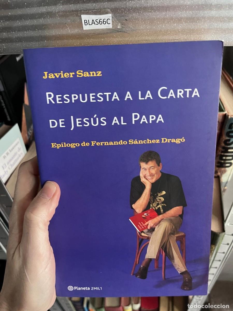 Libros de segunda mano: BLAS66C &mdash; Respuesta a la carta de Jes&uacute;s al Papa &mdash; Javier Sanz &mdash; Planeta 2001 &mdash;