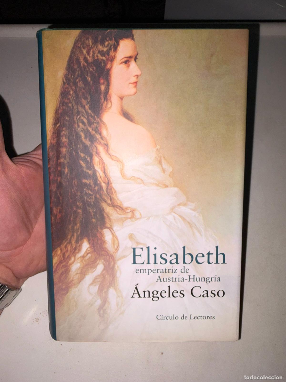 Libros de segunda mano: Caso, &Aacute;ngeles: Elisabeth, emperatriz de Austria-Hungr&iacute;a