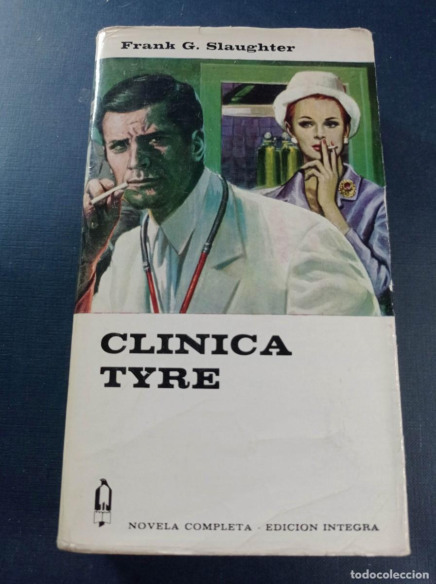Libros de segunda mano: CL&Iacute;NICA TYRE. FRANK G. SLAUGHTER. COLECCI&Oacute;N ALCOT&Aacute;N N&ordm; 139. EDICIONES G. P. 1968. VER +++++