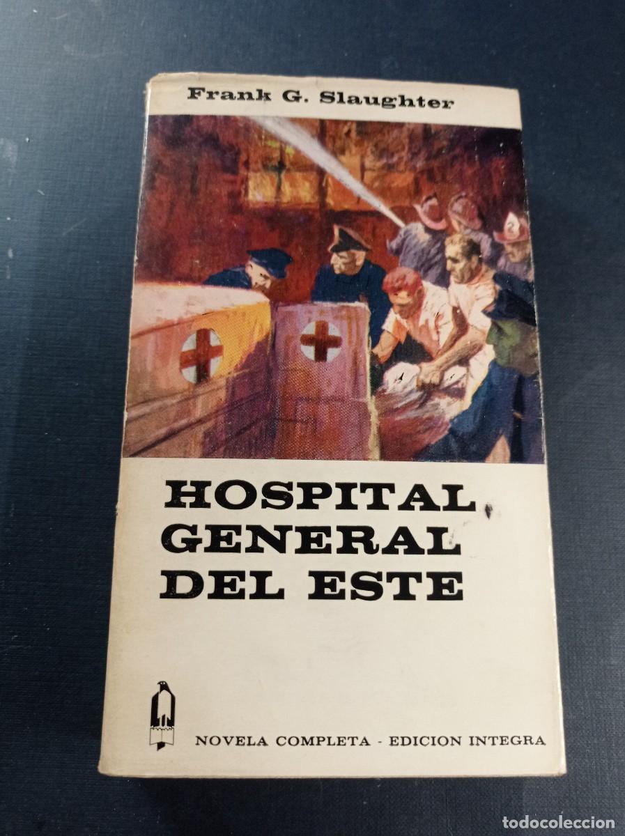 Libros de segunda mano: HOSPITAL GENERAL DEL ESTE. FRANK G. SLAUGHTER. COLECCI&Oacute;N ALCOT&Aacute;N N&ordm; 35. EDICIONES G. P. 1966 +++