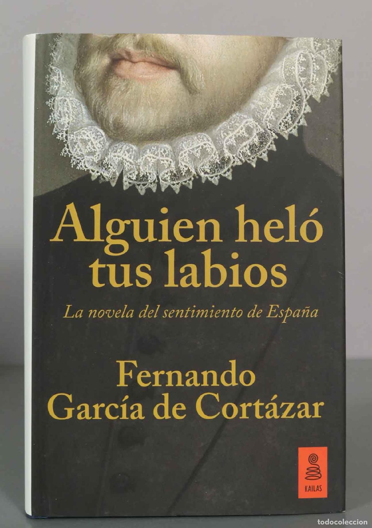 Libros de segunda mano: Alguien hel&oacute; tus labios: La novela del sentimiento de Espa&ntilde;a - Fernando Garc&iacute;a de Cort&aacute;zar - Kailas