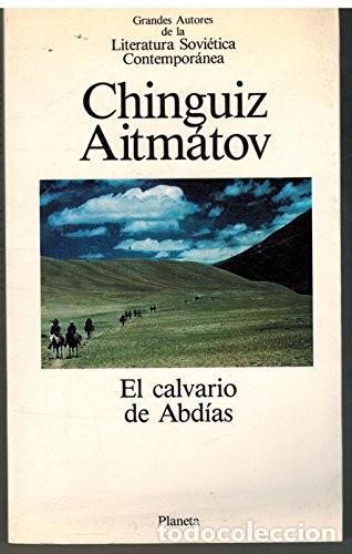 Libros de segunda mano: El Calvario de Abd&iacute;as - Aitmatov, Chinguiz Torekulovich - Editorial Planeta - Grandes Autores, 2